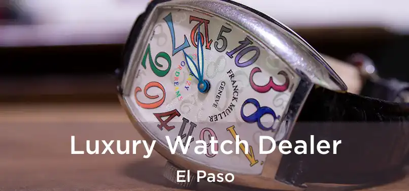 Luxury Watch Dealer El Paso