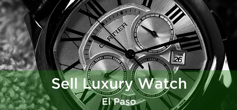 Sell Luxury Watch El Paso
