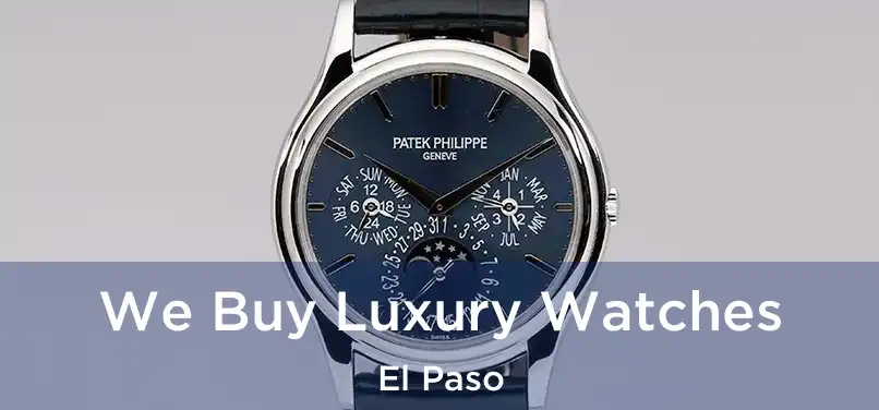 We Buy Luxury Watches El Paso